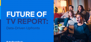 Navigate The Upfronts in the Digital Era, Partner Insights from The Trade Desk